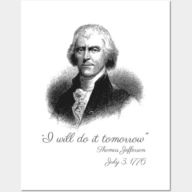 I Will Do It Tomorrow - Thomas Jefferson Wall Art by Styr Designs